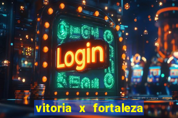 vitoria x fortaleza onde assistir